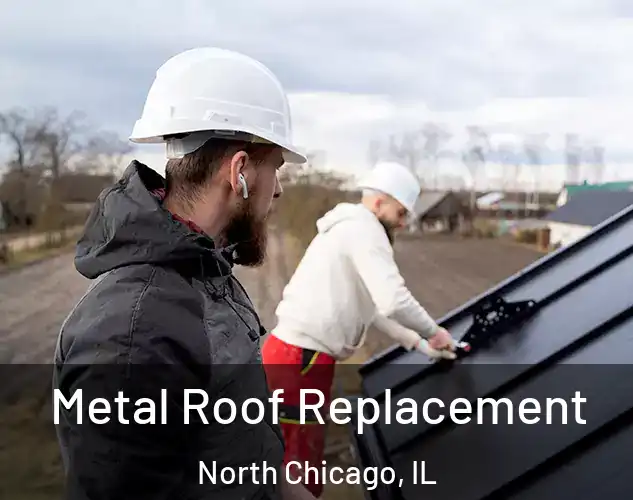  Metal Roof Replacement North Chicago, IL