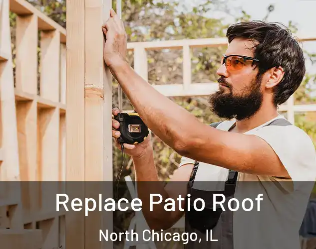  Replace Patio Roof North Chicago, IL