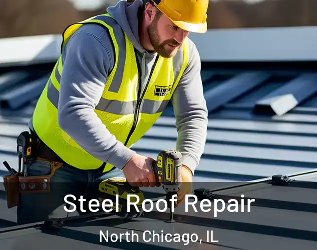  Steel Roof Repair North Chicago, IL